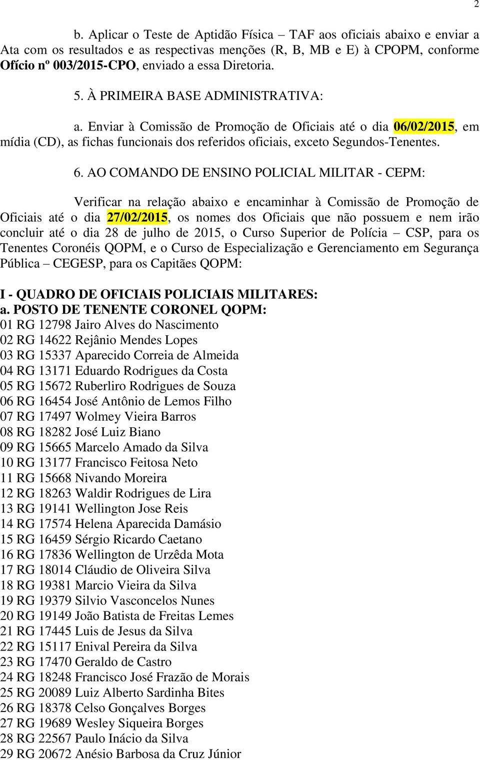 6. AO COMANDO DE ENSINO POLICIAL MILITAR - CEPM: Verificar na relação abaixo e encaminhar à Comissão de Promoção de Oficiais até o dia 27/02/2015, os nomes dos Oficiais que não possuem e nem irão