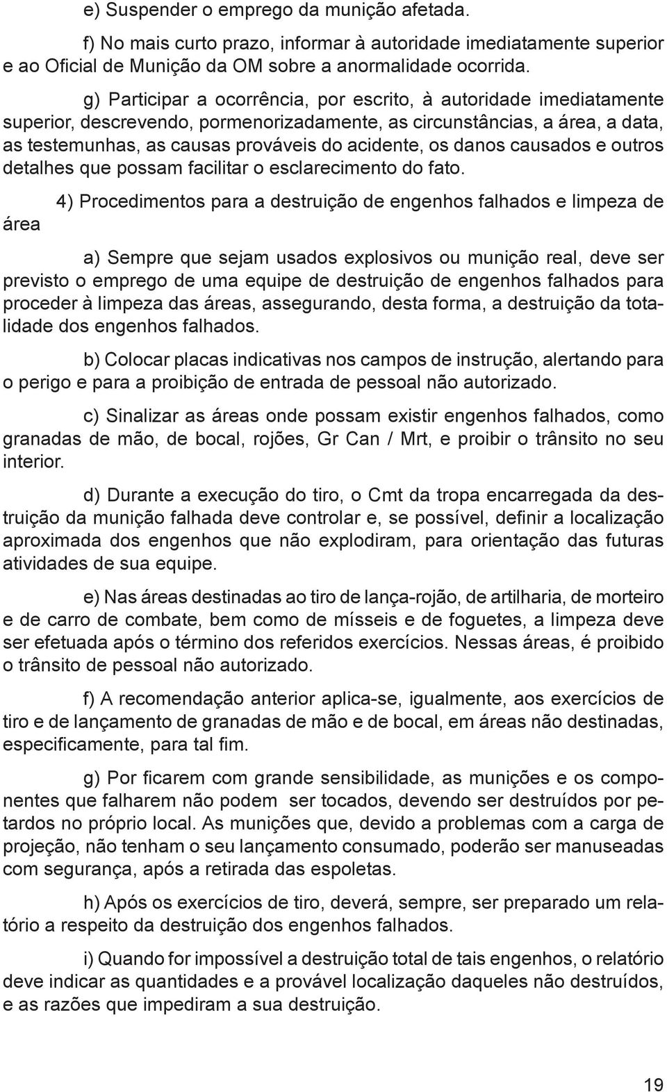 danos causados e outros detalhes que possam facilitar o esclarecimento do fato.