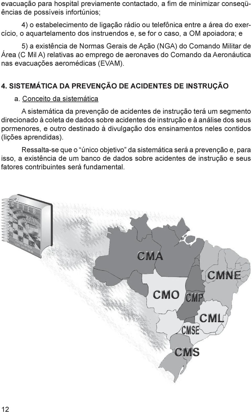 Aeronáutica nas evacuações aeromédicas (EVAM). 4. SISTEMÁTICA DA PREVENÇÃO DE ACIDENTES DE INSTRUÇÃO a.