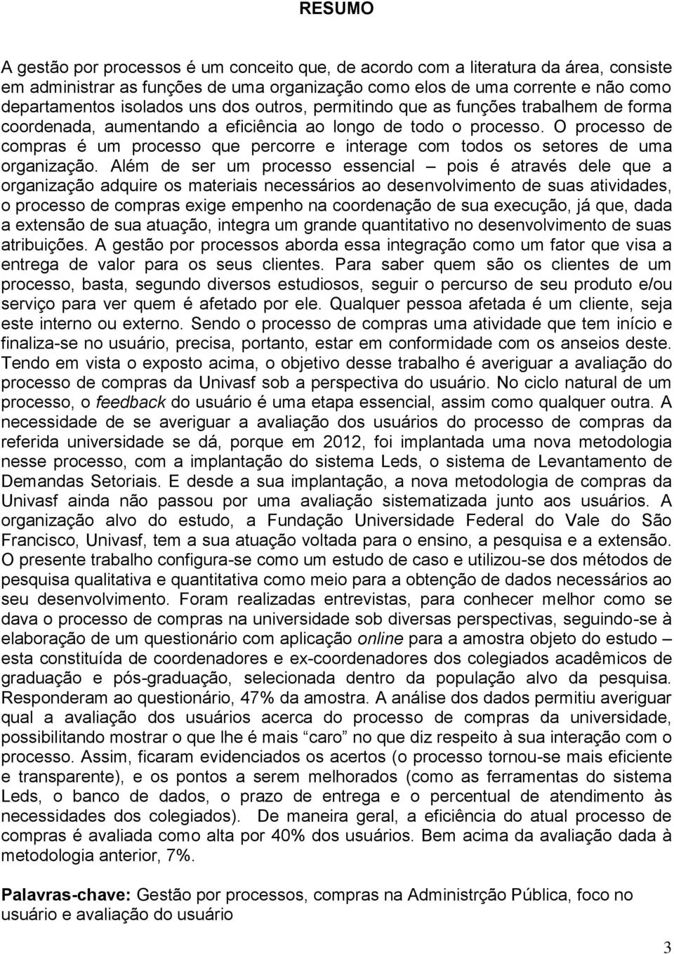 O processo de compras é um processo que percorre e interage com todos os setores de uma organização.