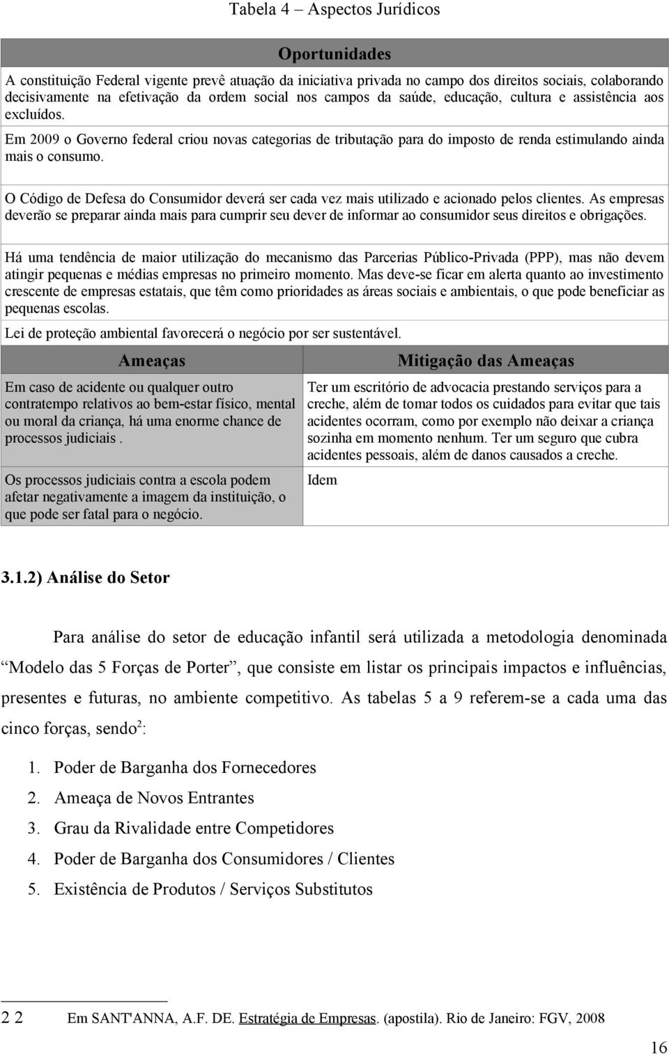 O Código de Defesa do Consumidor deverá ser cada vez mais utilizado e acionado pelos clientes.