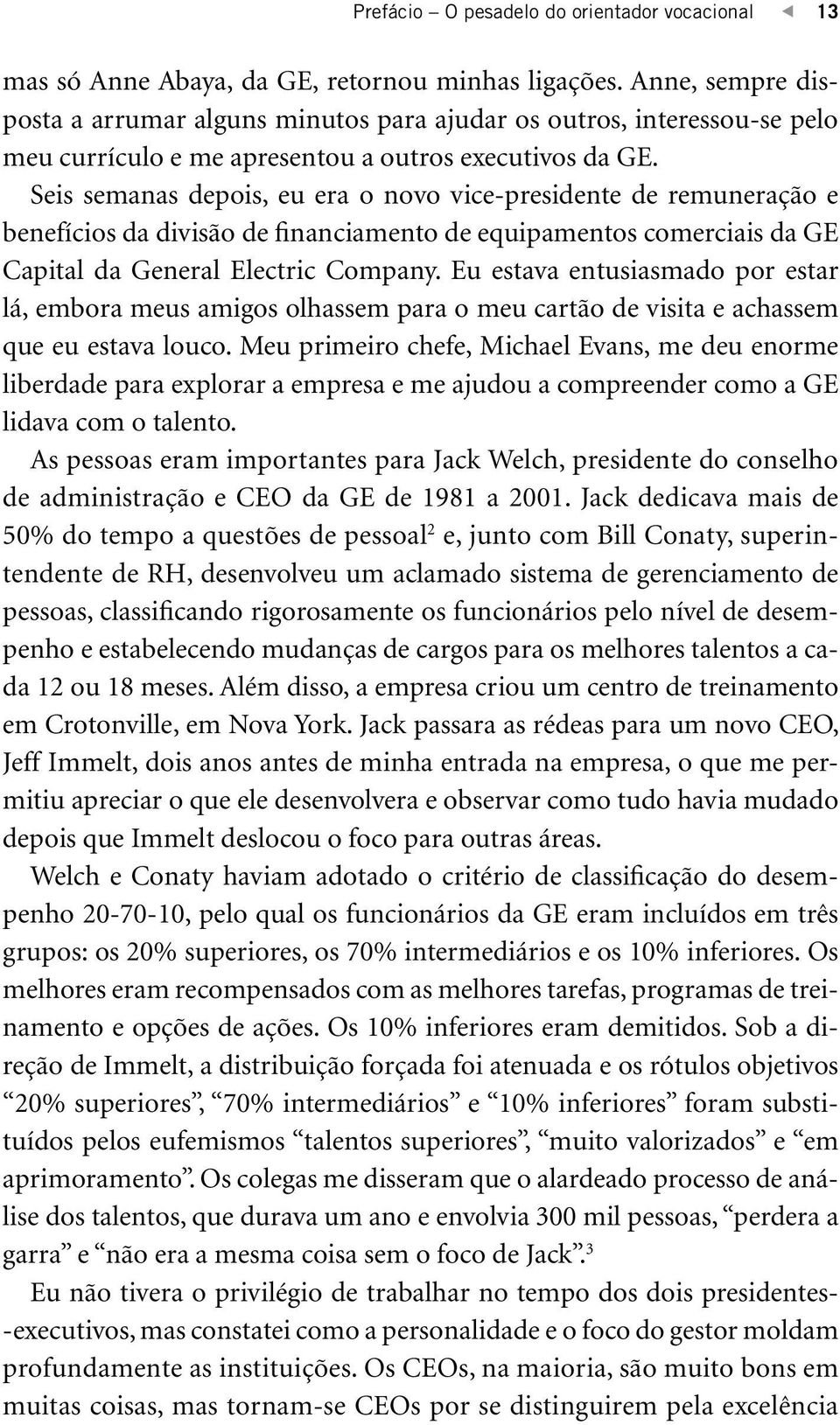 Seis semanas depois, eu era o novo vice-presidente de remuneração e benefícios da divisão de financiamento de equipamentos comerciais da GE Capital da General Electric Company.