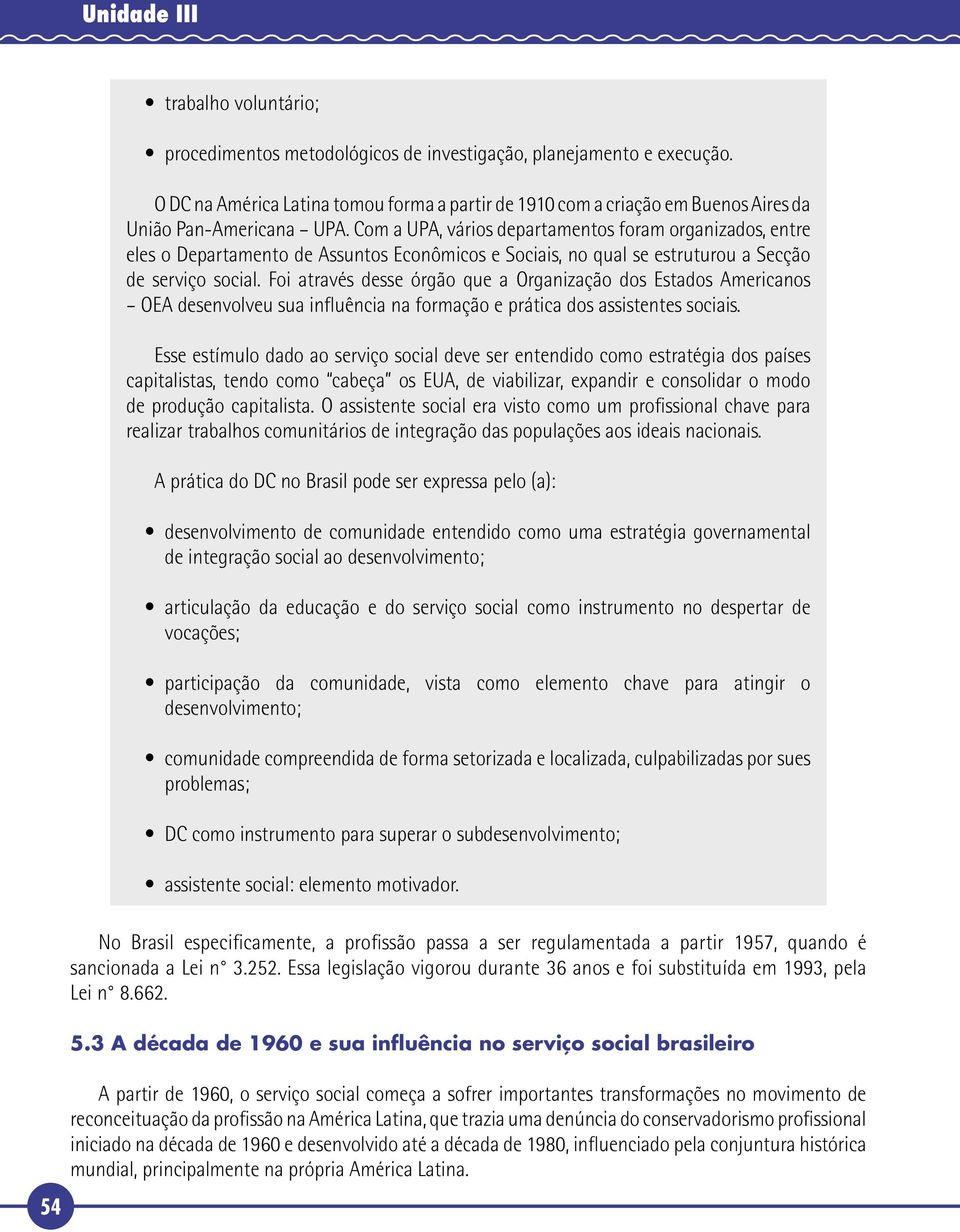 Com a UPA, vários departamentos foram organizados, entre eles o Departamento de Assuntos Econômicos e Sociais, no qual se estruturou a Secção de serviço social.