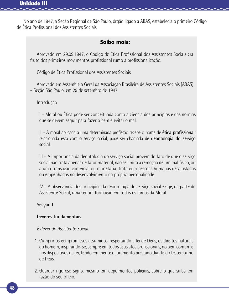 Código de Ética Profissional dos Assistentes Sociais Aprovado em Assembleia Geral da Associação Brasileira de Assistentes Sociais (ABAS) Seção São Paulo, em 29 de setembro de 1947.