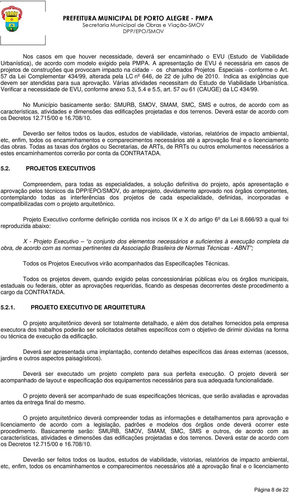 57 da Lei Complementar 434/99, alterada pela LC nº 646, de 22 de julho de 2010. Indica as exigências que devem ser atendidas para sua aprovação.