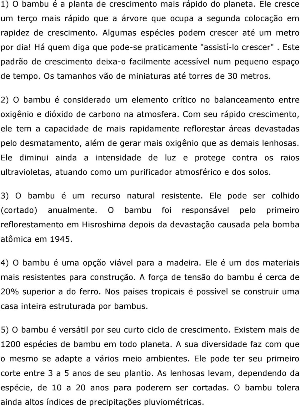 Os tamanhos vão de miniaturas até torres de 30 metros. 2) O bambu é considerado um elemento crítico no balanceamento entre oxigênio e dióxido de carbono na atmosfera.