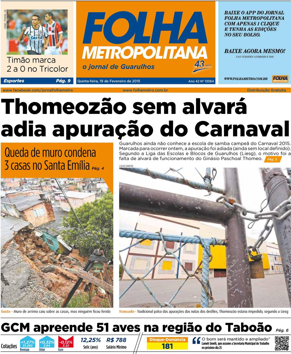 4 Guarulhos ainda não conhece a escola de samba campeã do Carnaval 2015. Marcada para ocorrer ontem, a apuração foi adiada (ainda sem local definido).