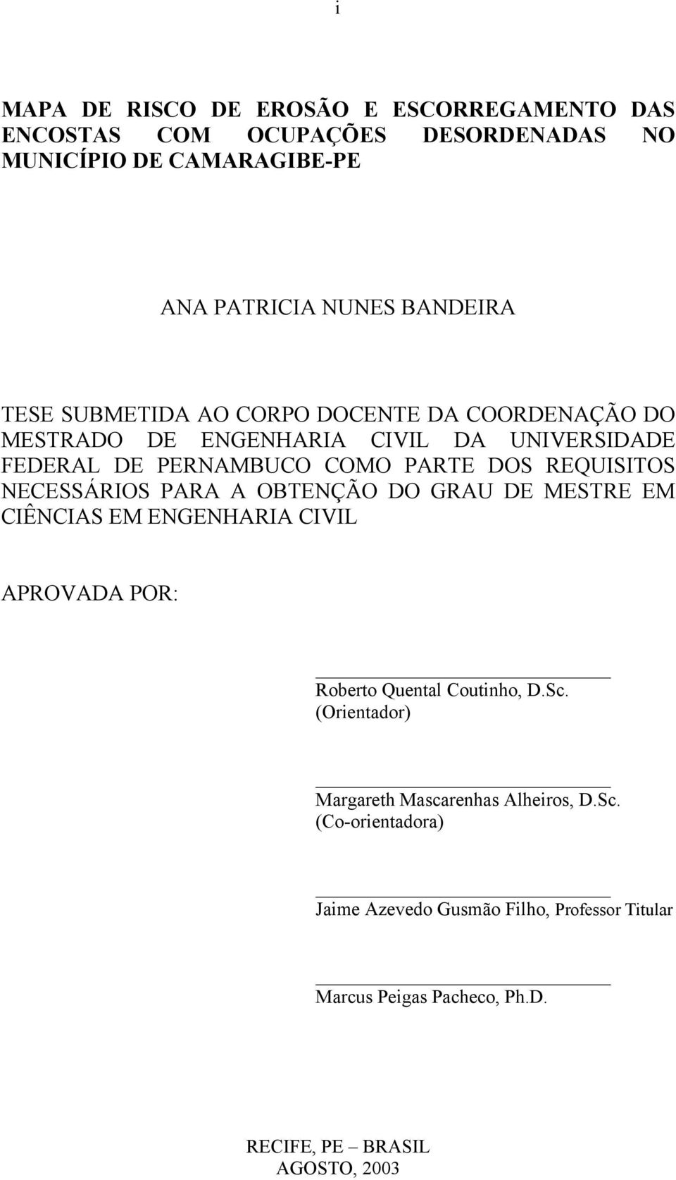 NECESSÁRIOS PARA A OBTENÇÃO DO GRAU DE MESTRE EM CIÊNCIAS EM ENGENHARIA CIVIL APROVADA POR: Roberto Quental Coutinho, D.Sc.