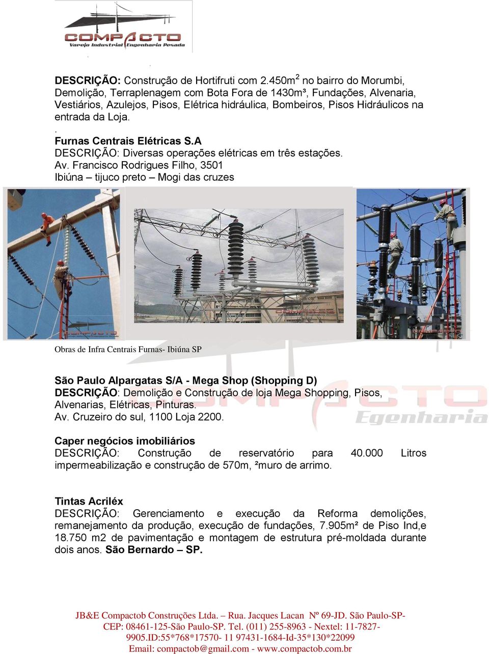 . Furnas Centrais Elétricas S.A DESCRIÇÃO: Diversas operações elétricas em três estações. Av.