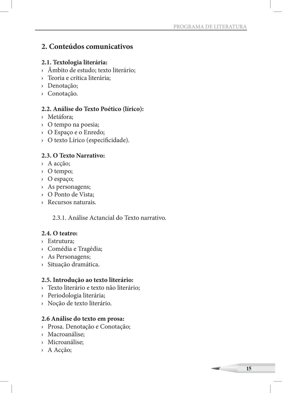 O teatro: Estrutura; Comédia e Tragédia; As Personagens; Situação dramática. 2.5.