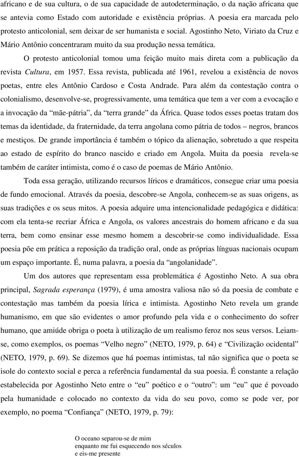 O protesto anticolonial tomou uma feição muito mais direta com a publicação da revista Cultura, em 1957.