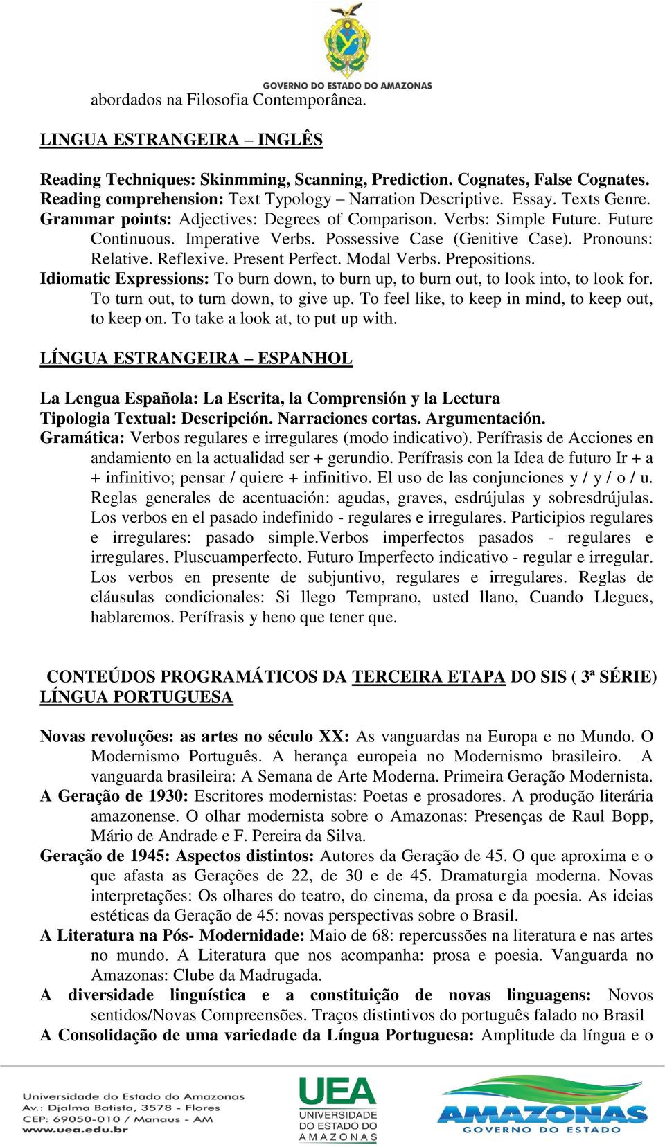 Possessive Case (Genitive Case). Pronouns: Relative. Reflexive. Present Perfect. Modal Verbs. Prepositions. Idiomatic Expressions: To burn down, to burn up, to burn out, to look into, to look for.