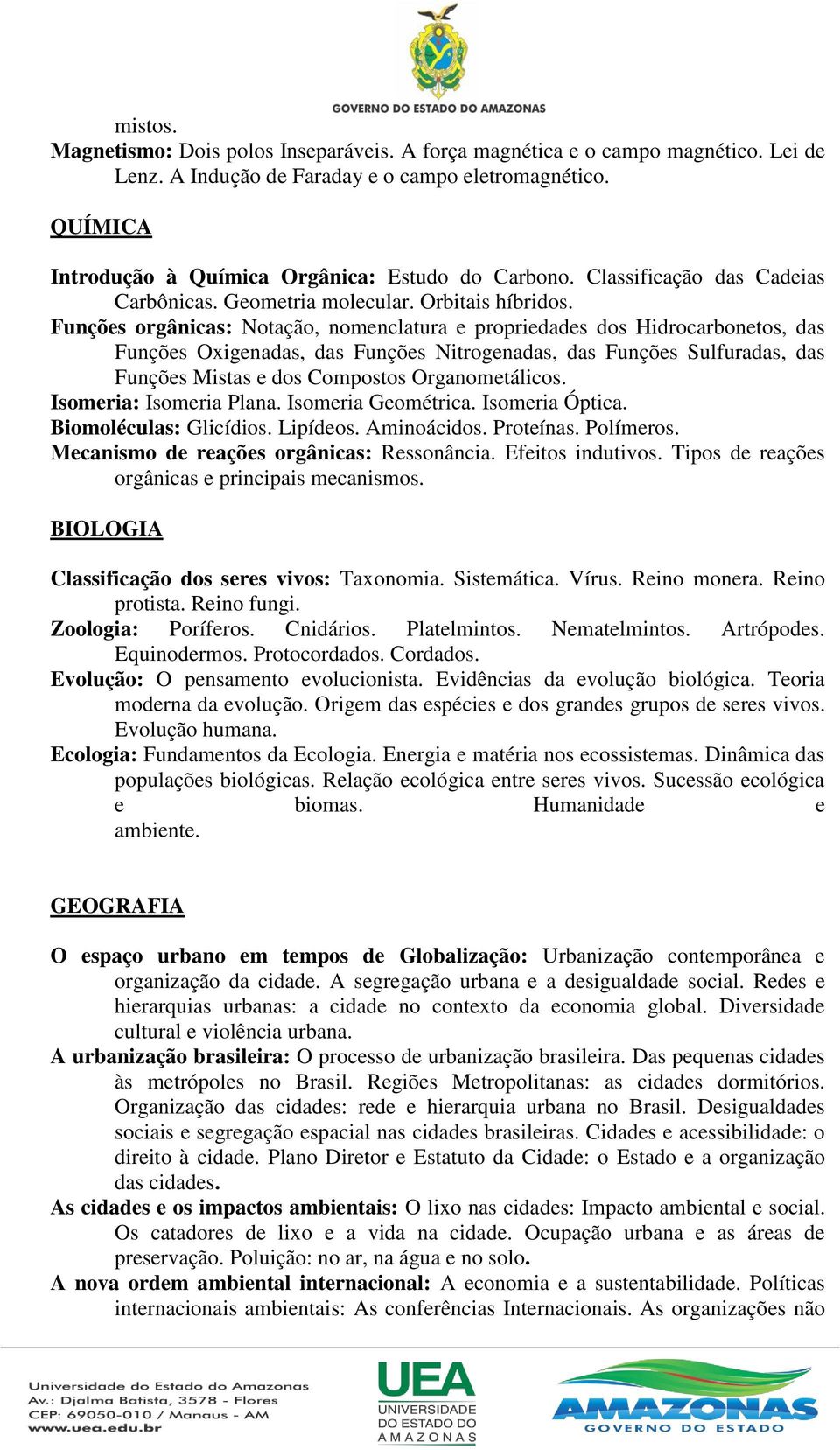 Funções orgânicas: Notação, nomenclatura e propriedades dos Hidrocarbonetos, das Funções Oxigenadas, das Funções Nitrogenadas, das Funções Sulfuradas, das Funções Mistas e dos Compostos