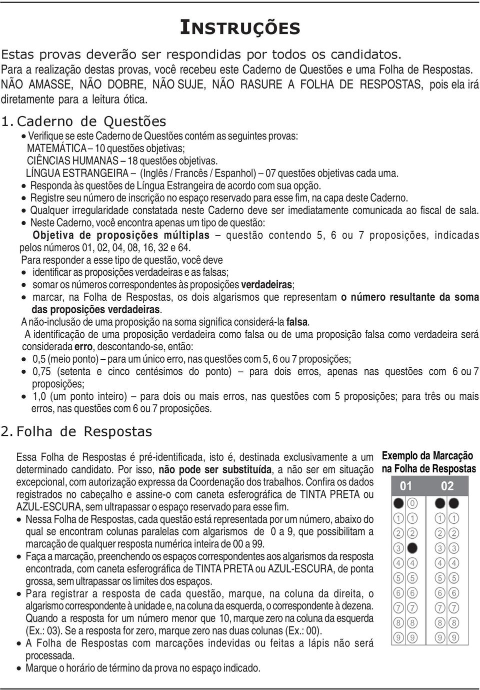 Caderno de Questões Verifique se este Caderno de Questões contém as seguintes provas: MATEMÁTICA 10 questões objetivas; CIÊNCIAS HUMANAS 18 questões objetivas.