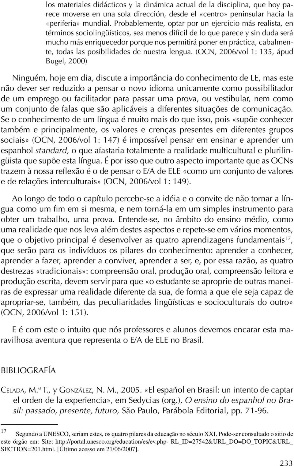 cabalmente, todas las posibilidades de nuestra lengua.