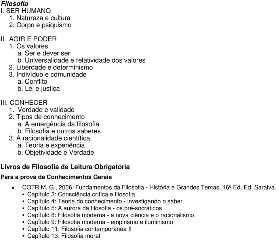 A racionalidade científica a. Teoria e experiência b. Objetividade e Verdade Livros de Filosofia de Leitura Obrigatória Para a prova de Conhecimentos Gerais COTRIM, G.