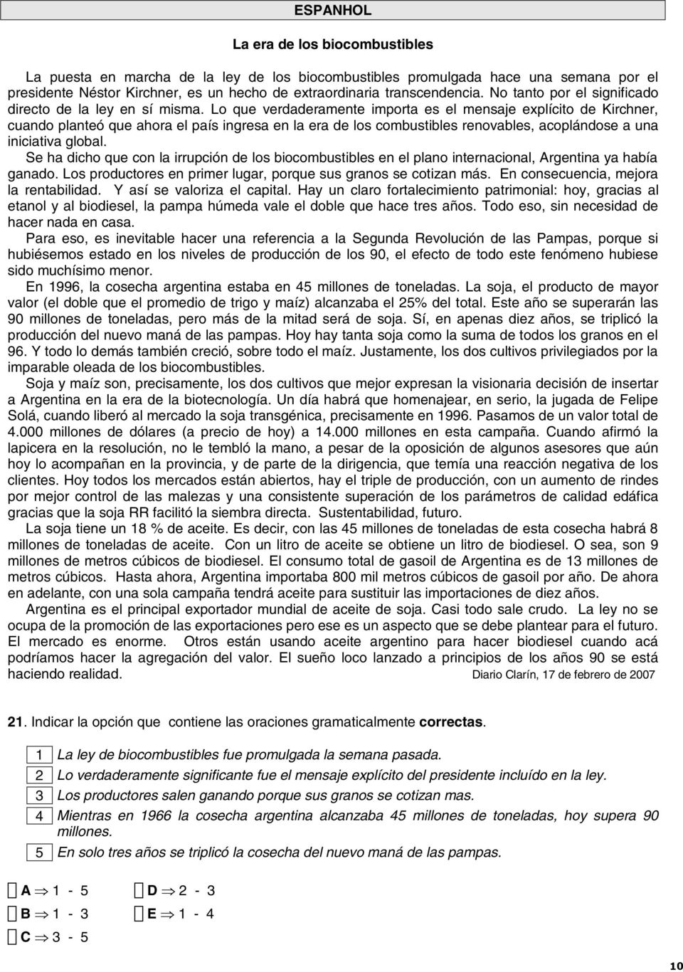 Lo que verdaderamente importa es el mensaje explícito de Kirchner, cuando planteó que ahora el país ingresa en la era de los combustibles renovables, acoplándose a una iniciativa global.