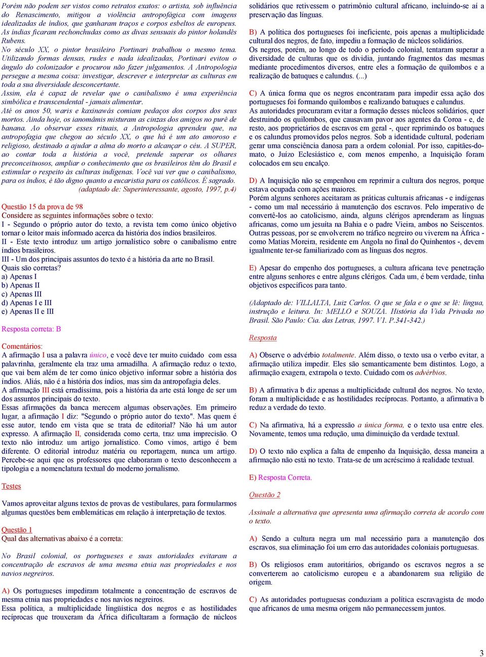 Utilizando formas densas, rudes e nada idealizadas, Portinari evitou o ângulo do colonizador e procurou não fazer julgamentos.