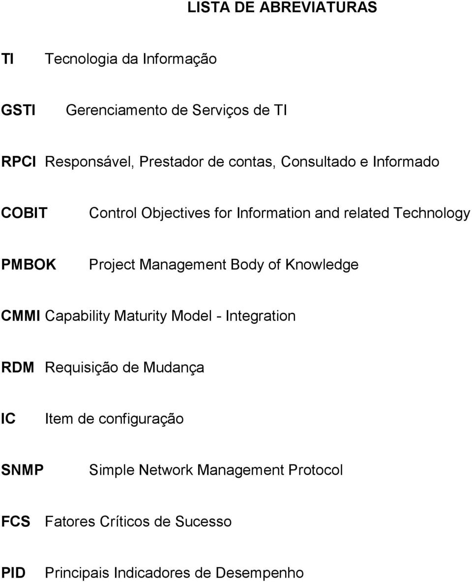 Management Body of Knowledge CMMI Capability Maturity Model - Integration RDM Requisição de Mudança IC Item de