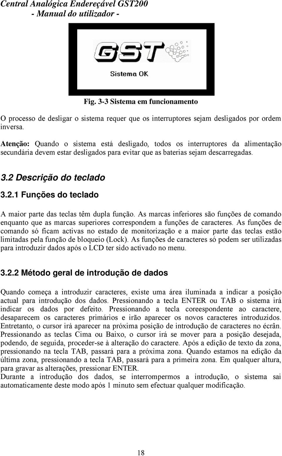 Descrição do teclado 3.2.1 Funções do teclado A maior parte das teclas têm dupla função.