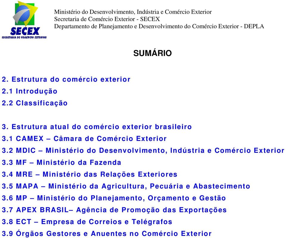 4 MRE Ministério das Relações Exteriores 3.5 MAPA Ministério da Agricultura, Pecuária e Abastecimento 3.