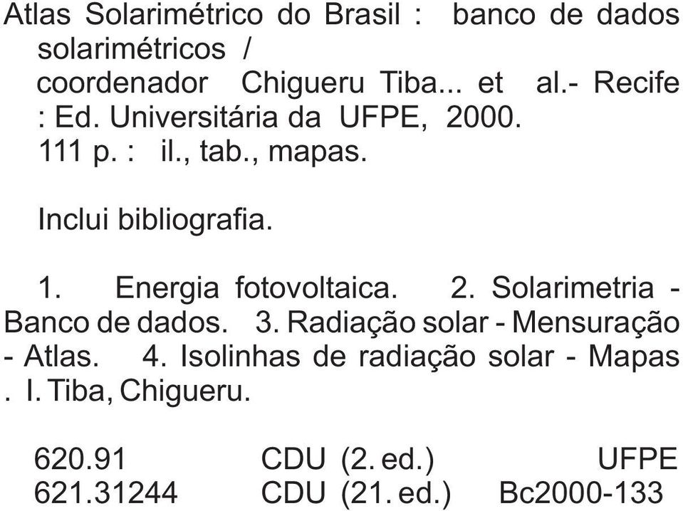 2. Solarimetria - Banco de dados. 3. Radiação solar - Mensuração - Atlas. 4.