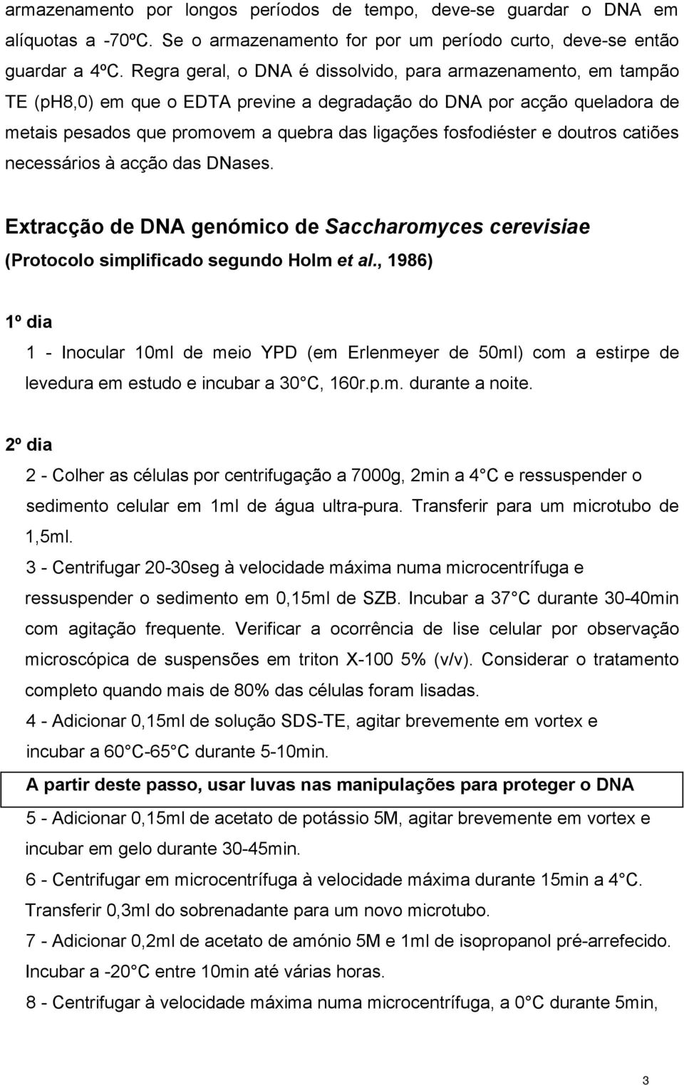 fosfodiéster e doutros catiões necessários à acção das DNases. Extracção de DNA genómico de Saccharomyces cerevisiae (Protocolo simplificado segundo Holm et al.