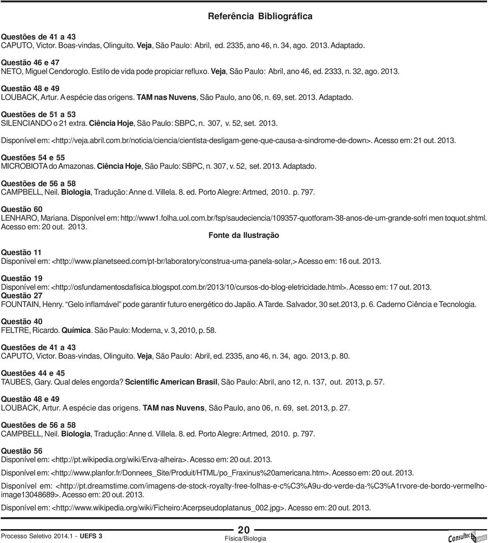 2013. Adaptado. Questões de 51 a 53 SILENCIANDO o 21 extra. Ciência Hoje, São Paulo: SBPC, n. 307, v. 52, set. 2013. Disponível em: <http://veja.abril.com.