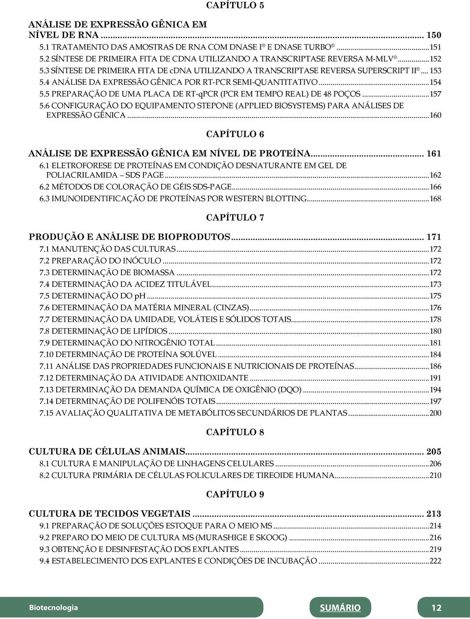 4 ANÁLISE DA EXPRESSÃO GÊNICA POR RT-PCR SEMI-QUANTITATIVO...154 5.5 PREPARAÇÃO DE UMA PLACA DE RT-qPCR (PCR EM TEMPO REAL) DE 48 POÇOS...157 5.