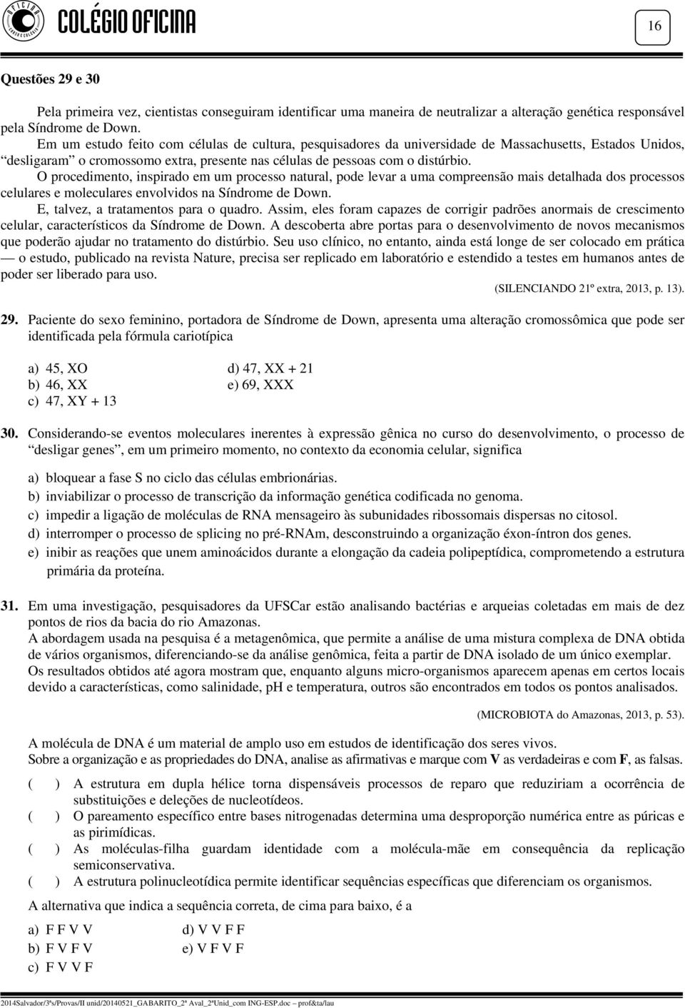 O procedimento, inspirado em um processo natural, pode levar a uma compreensão mais detalhada dos processos celulares e moleculares envolvidos na Síndrome de Down.