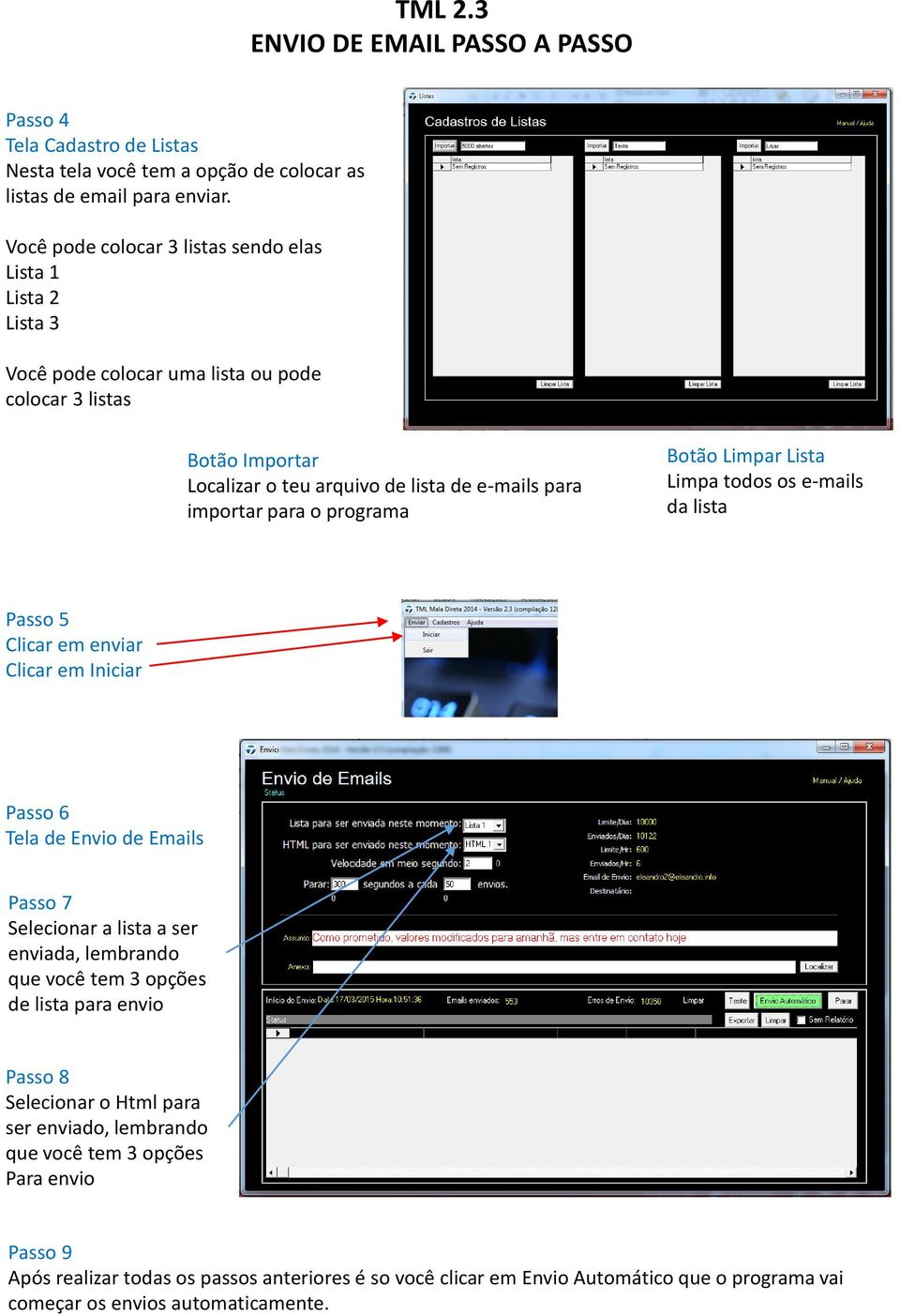 programa Botão Limpar Lista Limpa todos os e-mails da lista Passo 5 Clicar em enviar Clicar em Iniciar Passo 6 Tela de Envio de Emails Passo 7 Selecionar a lista a ser enviada, lembrando que você