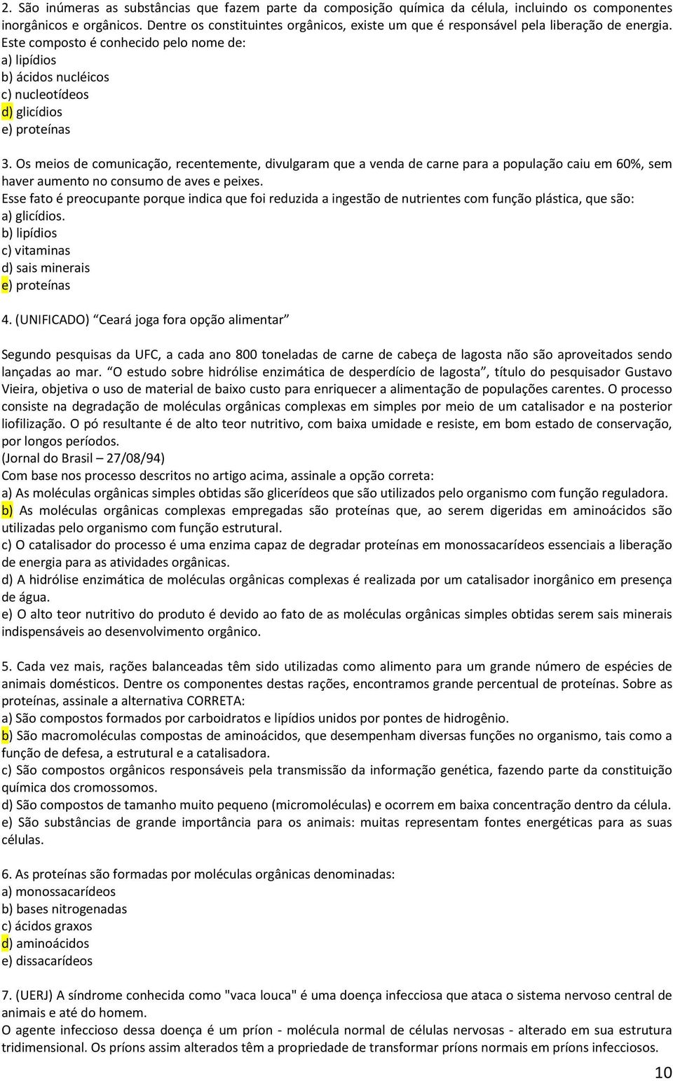 Este composto é conhecido pelo nome de: a) lipídios b) ácidos nucléicos c) nucleotídeos d) glicídios e) proteínas 3.