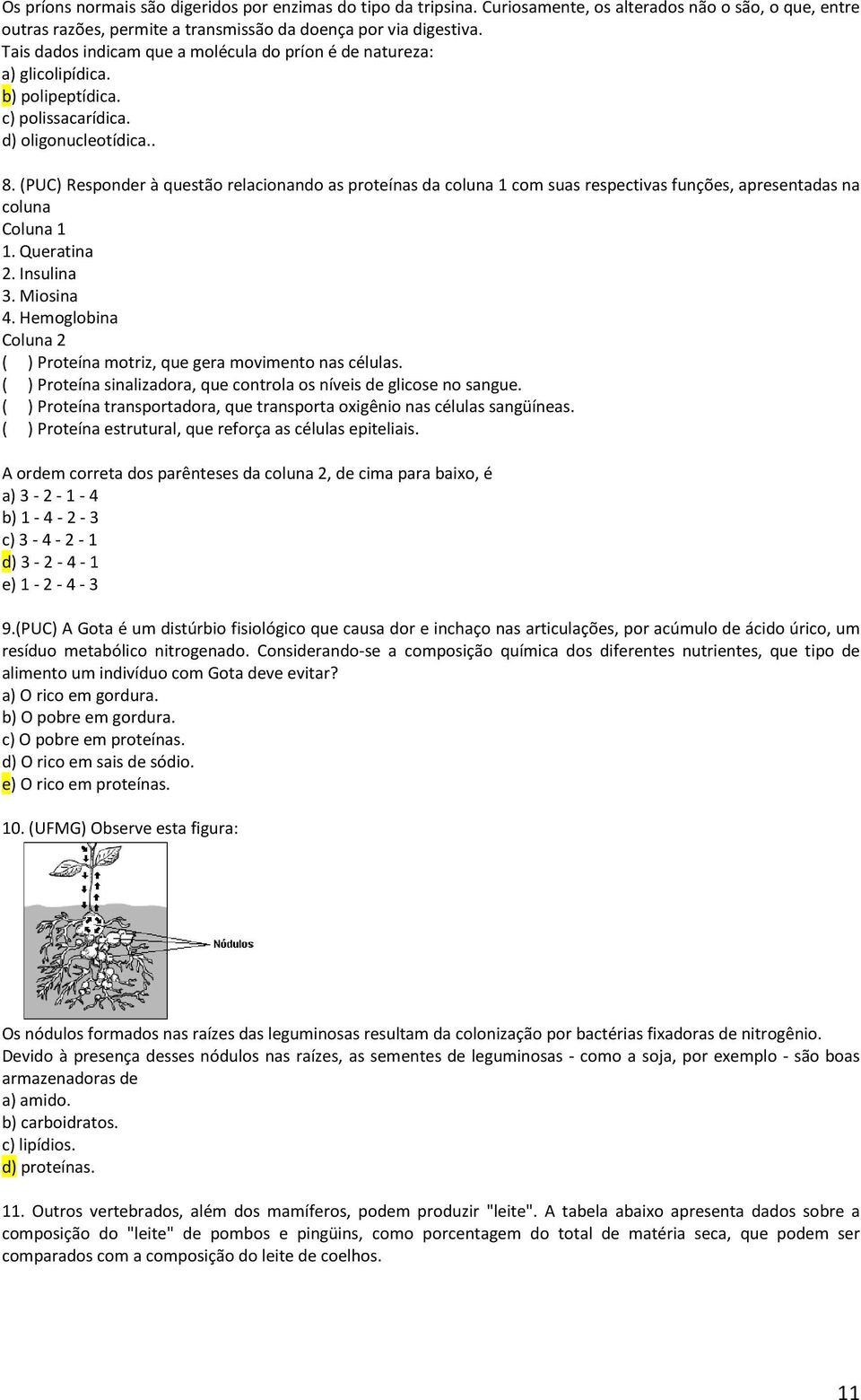 (PUC) Responder à questão relacionando as proteínas da coluna 1 com suas respectivas funções, apresentadas na coluna Coluna 1 1. Queratina 2. Insulina 3. Miosina 4.