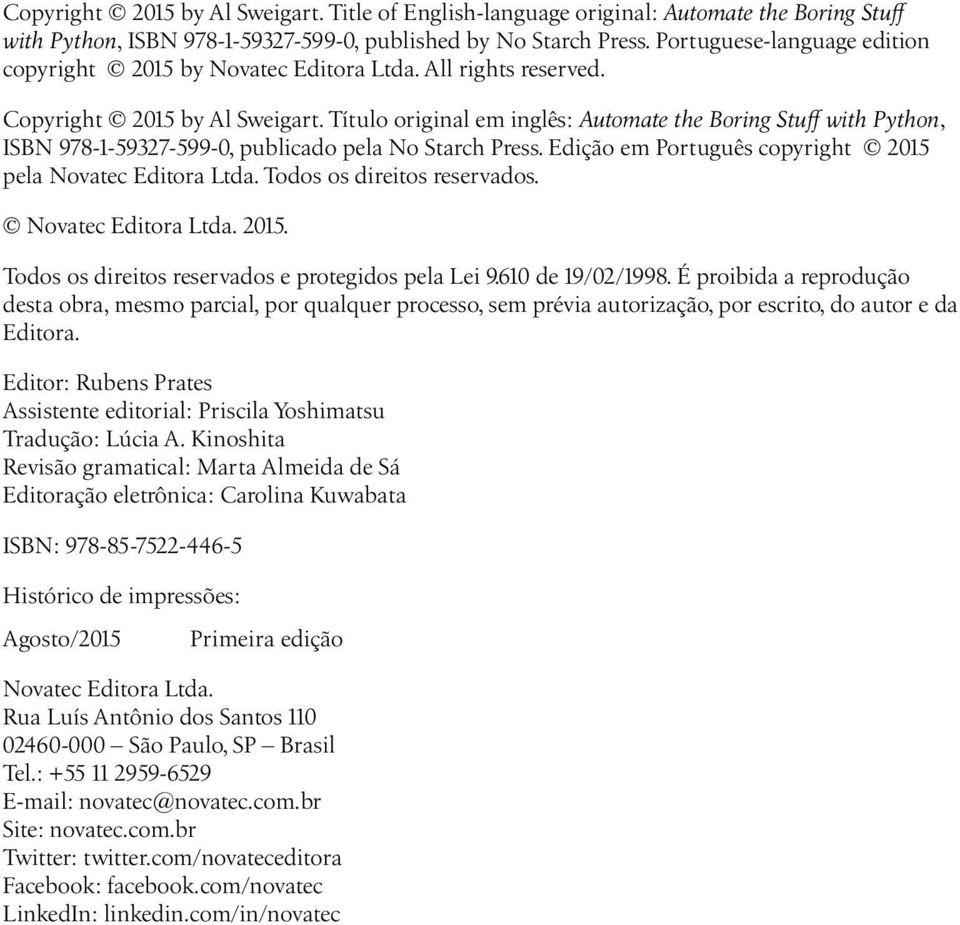 Título original em inglês: Automate the Boring Stuff with Python, ISBN 978-1-59327-599-0, publicado pela No Starch Press. Edição em Português copyright 2015 pela Novatec Editora Ltda.