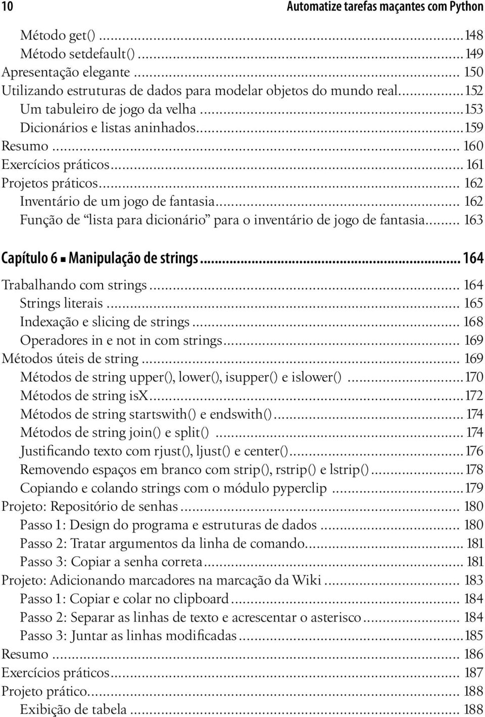 .. 162 Função de lista para dicionário para o inventário de jogo de fantasia... 163 Capítulo 6 Manipulação de strings... 164 Trabalhando com strings... 164 Strings literais.