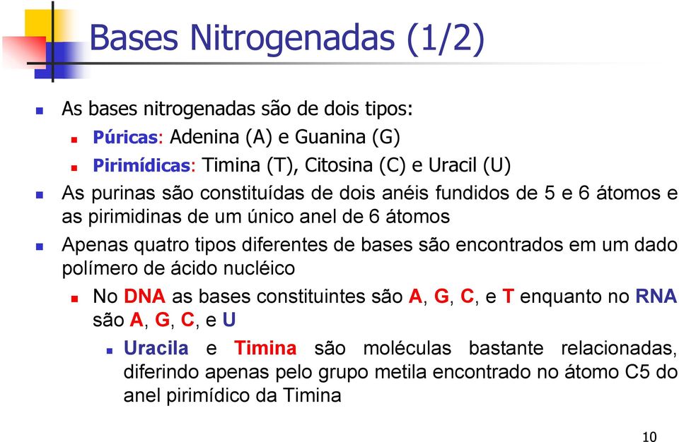 diferentes de bases são encontrados em um dado polímero de ácido nucléico No DNA as bases constituintes são A, G, C, e T enquanto no RNA são A,
