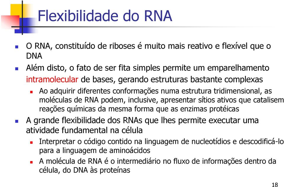 catalisem reações químicas da mesma forma que as enzimas protéicas A grande flexibilidade dos RNAs que lhes permite executar uma atividade fundamental na célula Interpretar o