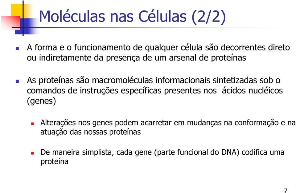 instruções específicas presentes nos ácidos nucléicos (genes) Alterações nos genes podem acarretar em mudanças na