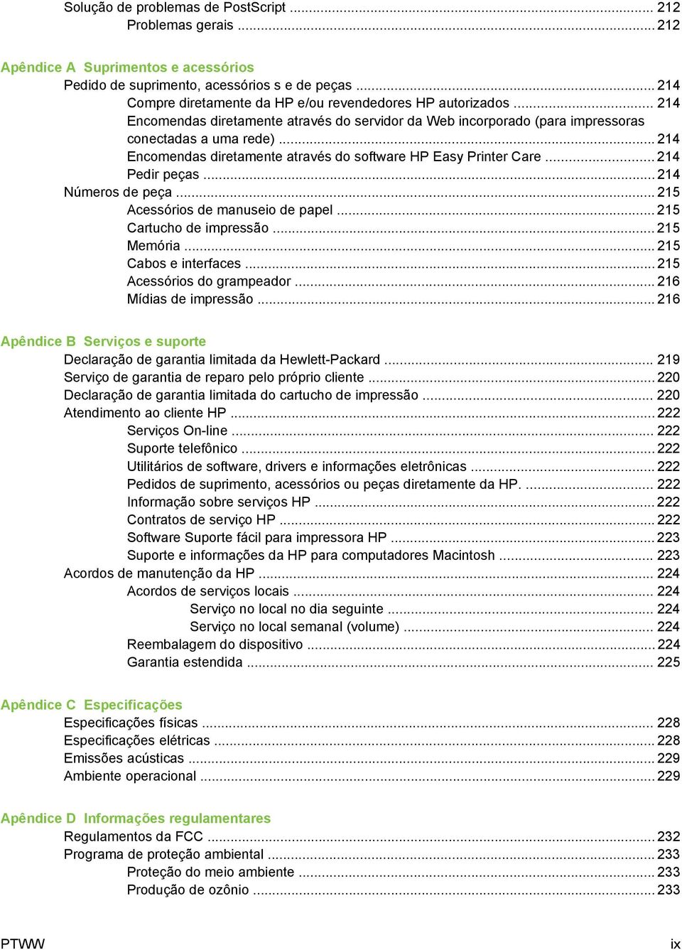 .. 214 Encomendas diretamente através do software HP Easy Printer Care... 214 Pedir peças... 214 Números de peça... 215 Acessórios de manuseio de papel... 215 Cartucho de impressão... 215 Memória.