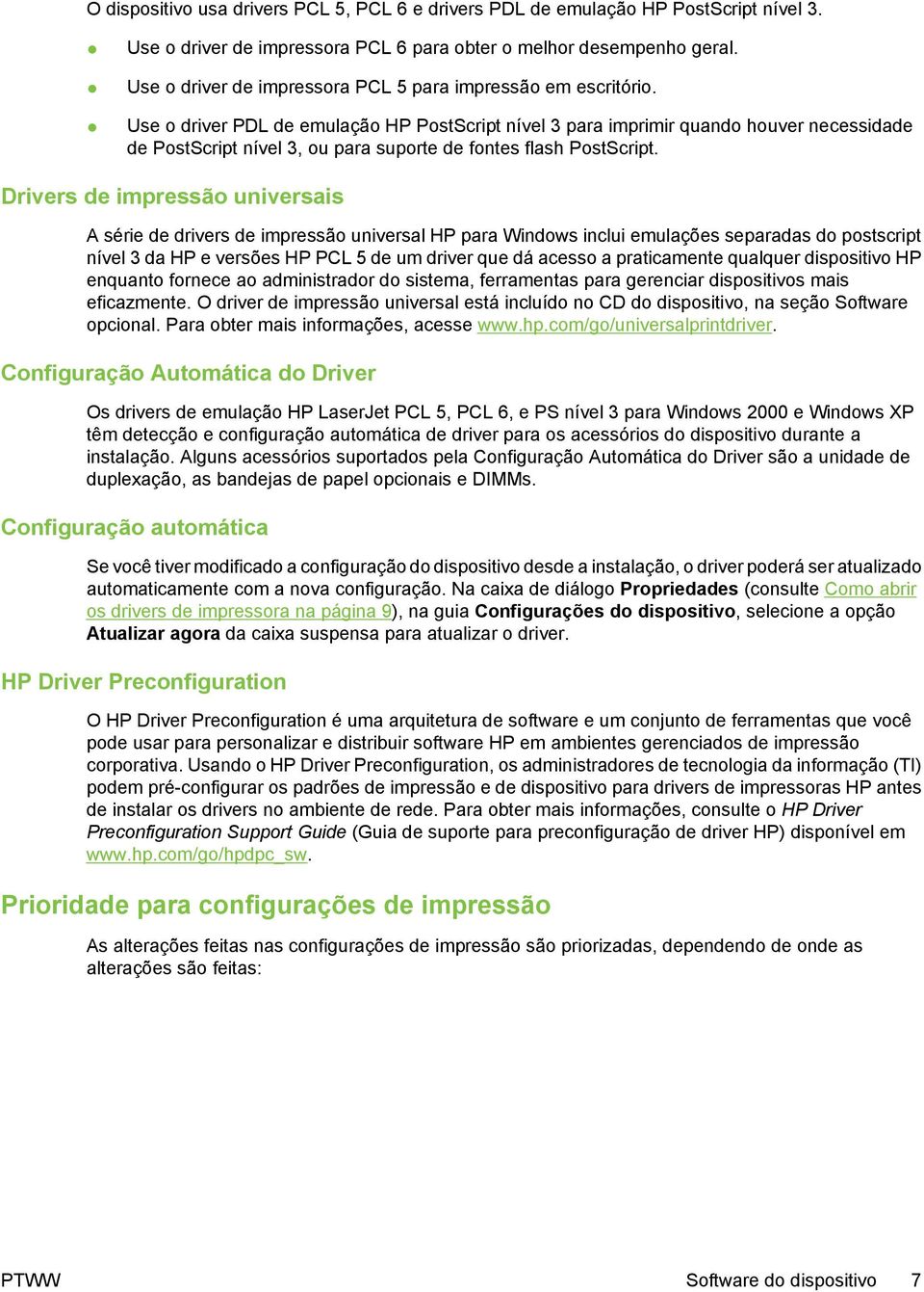 Use o driver PDL de emulação HP PostScript nível 3 para imprimir quando houver necessidade de PostScript nível 3, ou para suporte de fontes flash PostScript.