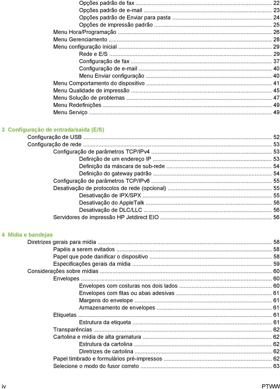 .. 41 Menu Qualidade de impressão... 45 Menu Solução de problemas... 47 Menu Redefinições... 49 Menu Serviço... 49 3 Configuração de entrada/saída (E/S) Configuração de USB... 52 Configuração de rede.