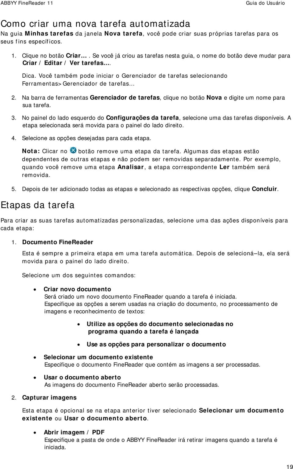 Você também pode iniciar o Gerenciador de tarefas selecionando Ferramentas>Gerenciador de tarefas 2.