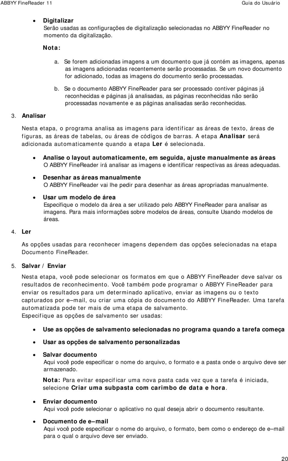 Se um novo documento for adicionado, todas as imagens do documento serão processadas. b.