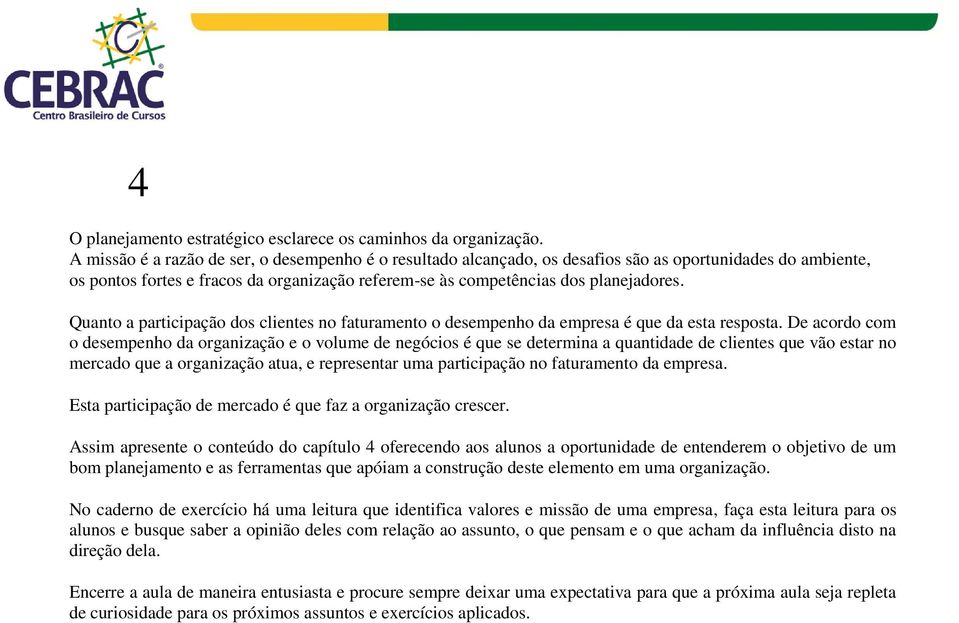 Quanto a participação dos clientes no faturamento o desempenho da empresa é que da esta resposta.