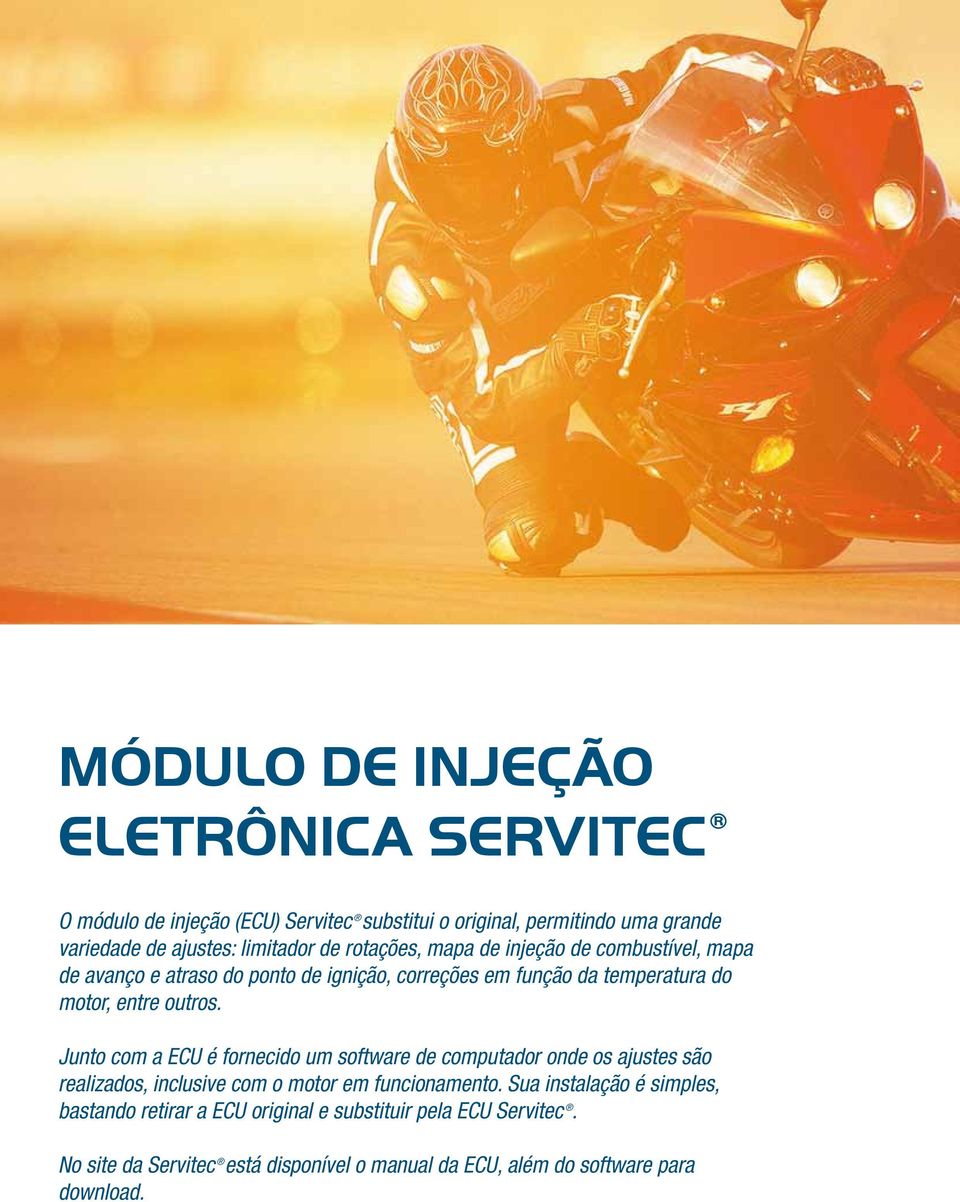 Junto com a ECU é fornecido um software de computador onde os ajustes são realizados, inclusive com o motor em funcionamento.