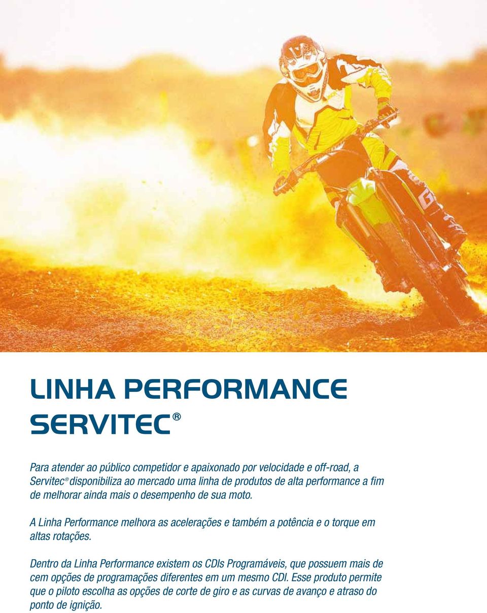 A Linha Performance melhora as acelerações e também a potência e o torque em altas rotações.