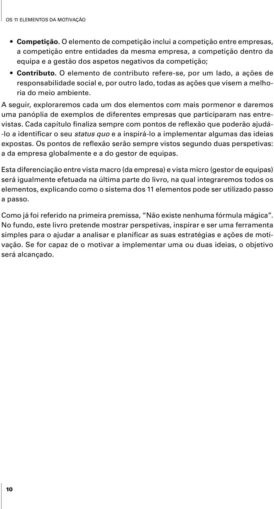 O elemento de contributo refere-se, por um lado, a ações de responsabilidade social e, por outro lado, todas as ações que visem a melhoria do meio ambiente.