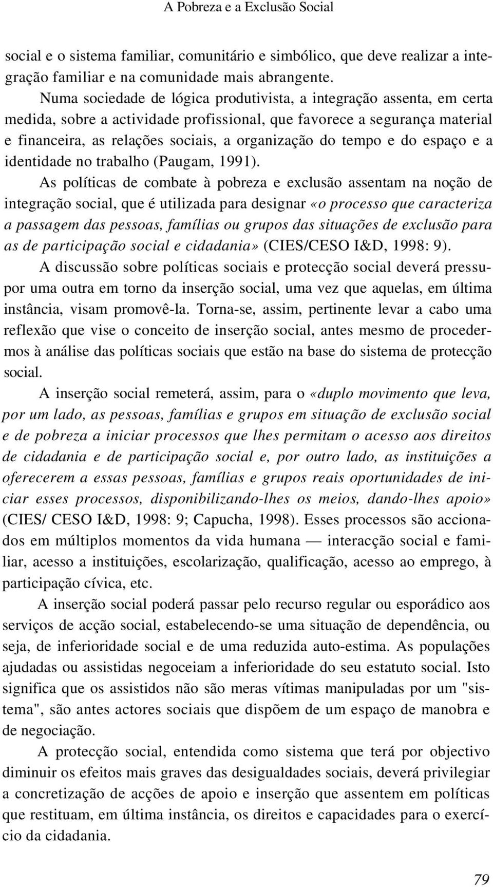 tempo e do espaço e a identidade no trabalho (Paugam, 1991).