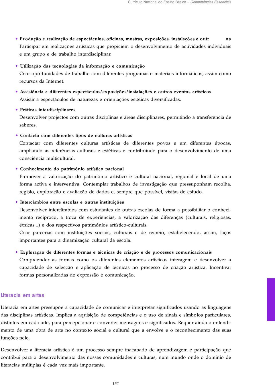 Utilização das tecnologias da informação e comunicação Criar oportunidades de trabalho com diferentes programas e materiais informáticos, assim como recursos da Internet.