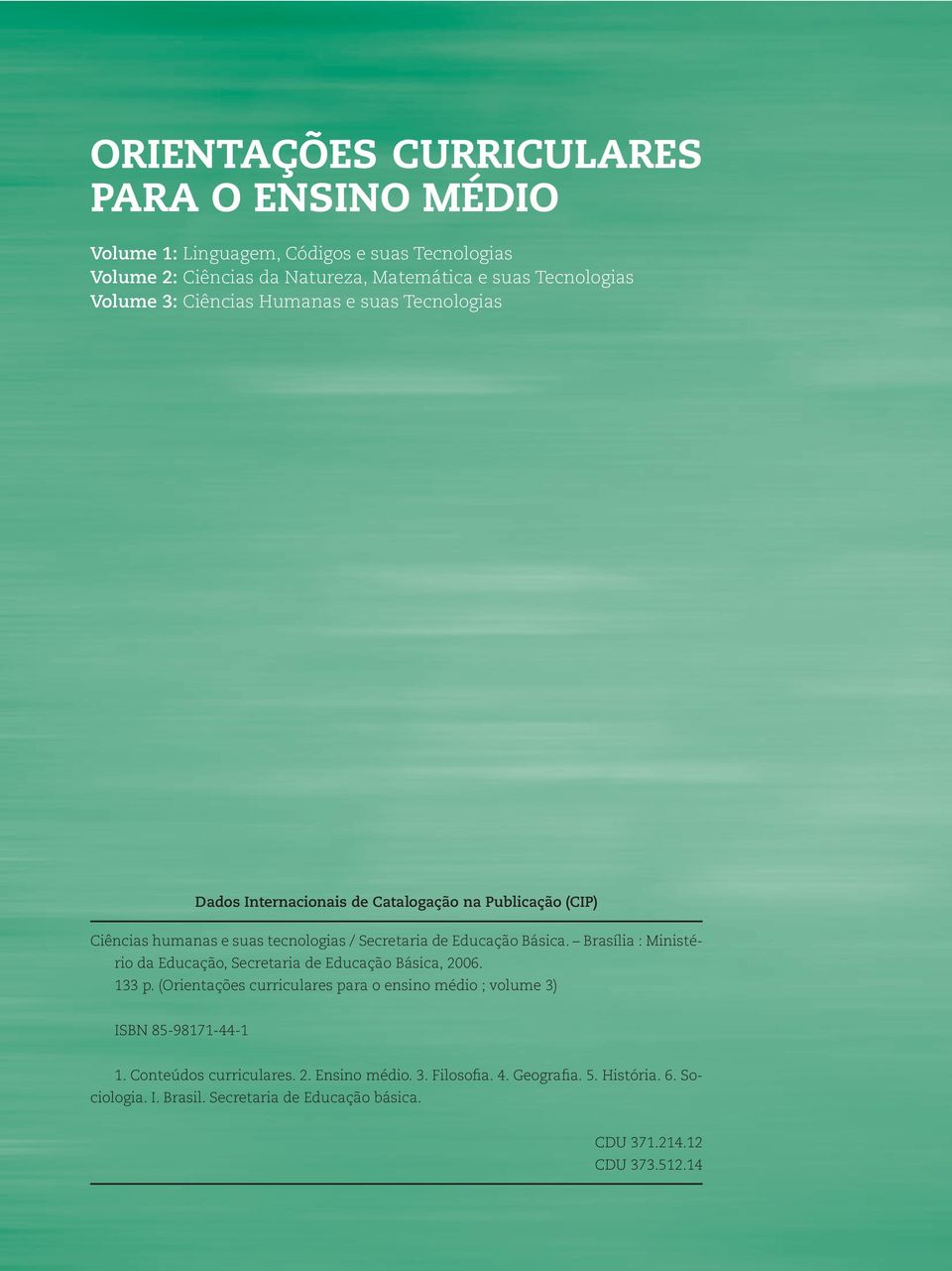 Secretaria de Educação Básica. Brasília : Ministério da Educação, Secretaria de Educação Básica, 2006. 133 p.